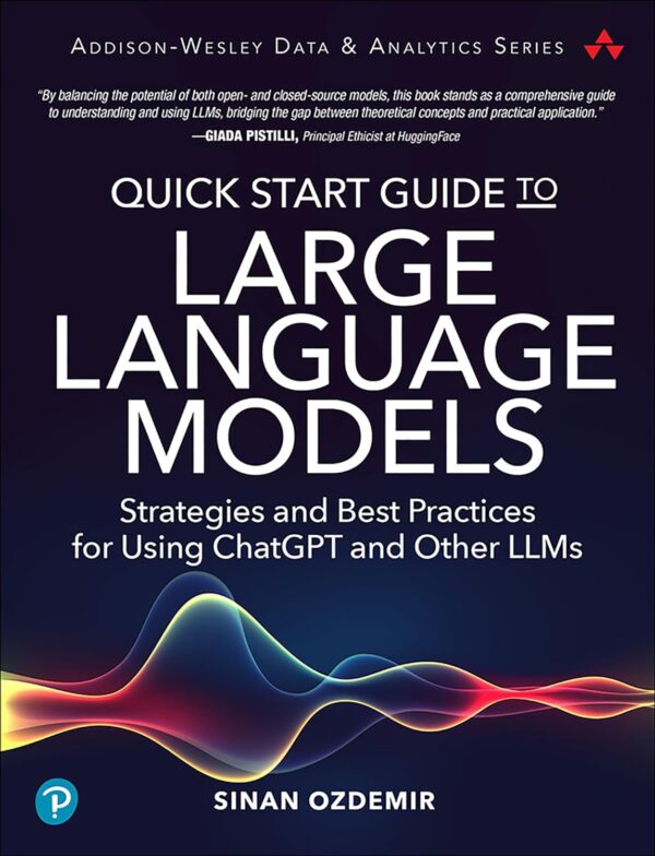 Quick Start Guide To Large Language Models: Master Chatgpt &Amp; Llms