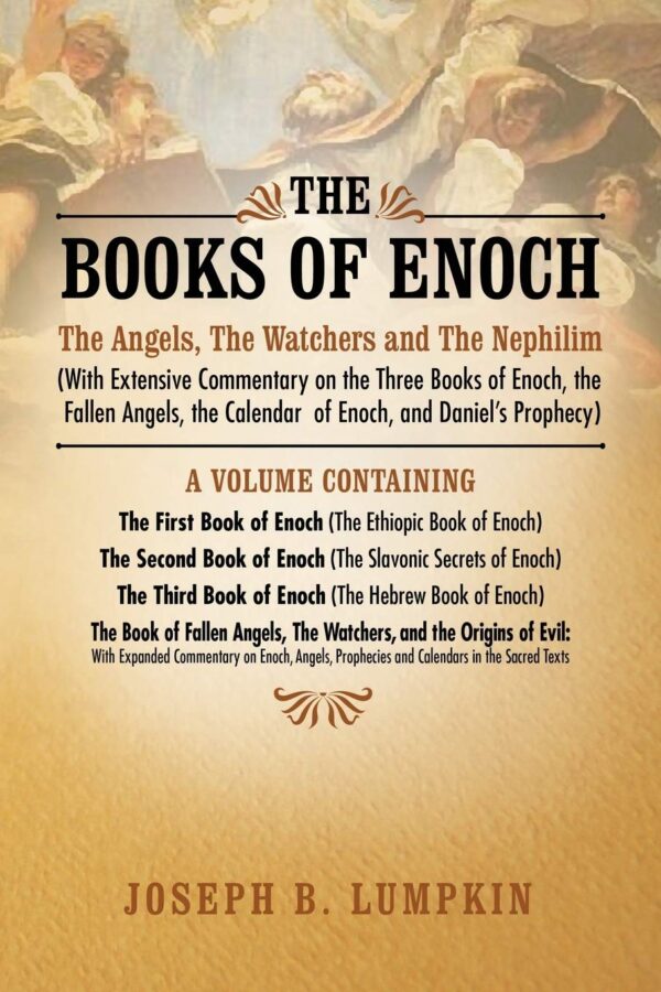 The Books Of Enoch: Angels, Watchers, Nephilim (Commentary On Enoch, Fallen Angels, Enoch'S Calendar, Daniel'S Prophecy)