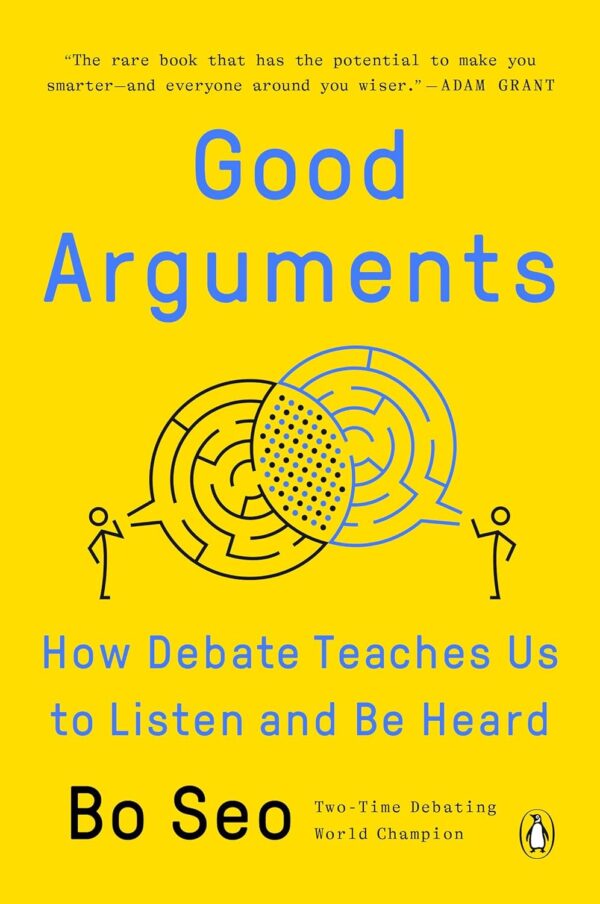 Good Arguments: Master Debate To Enhance Listening And Communication