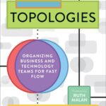 Team Topologies: Organize Teams for Fast Flow