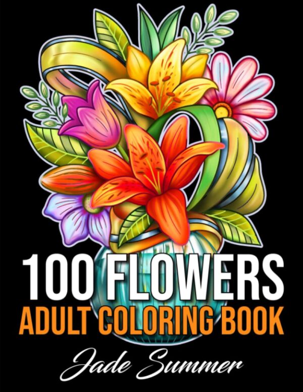 100 Flowers: Adult Coloring Book With Bouquets, Wreaths, And More!