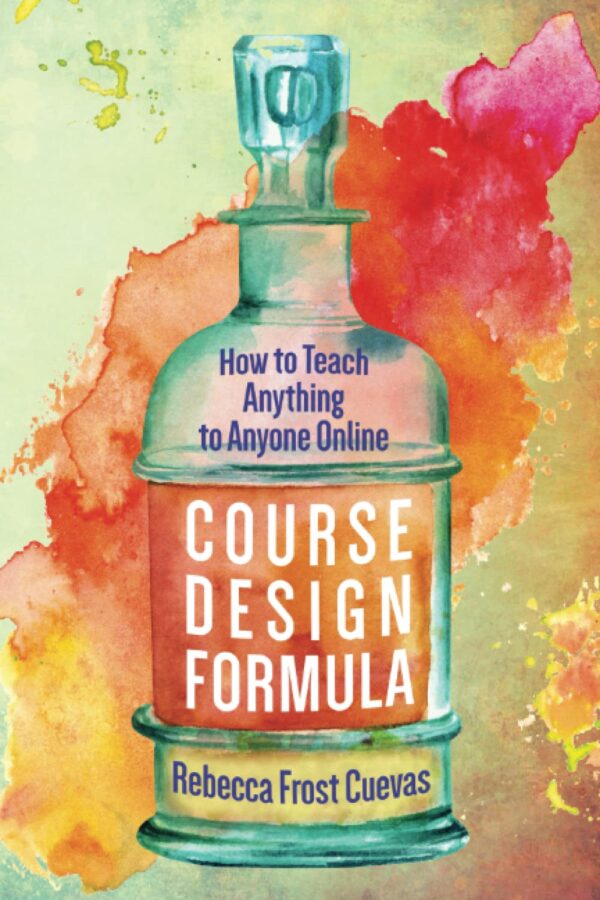 Course Design Formula: Master Online Teaching For Any Subject