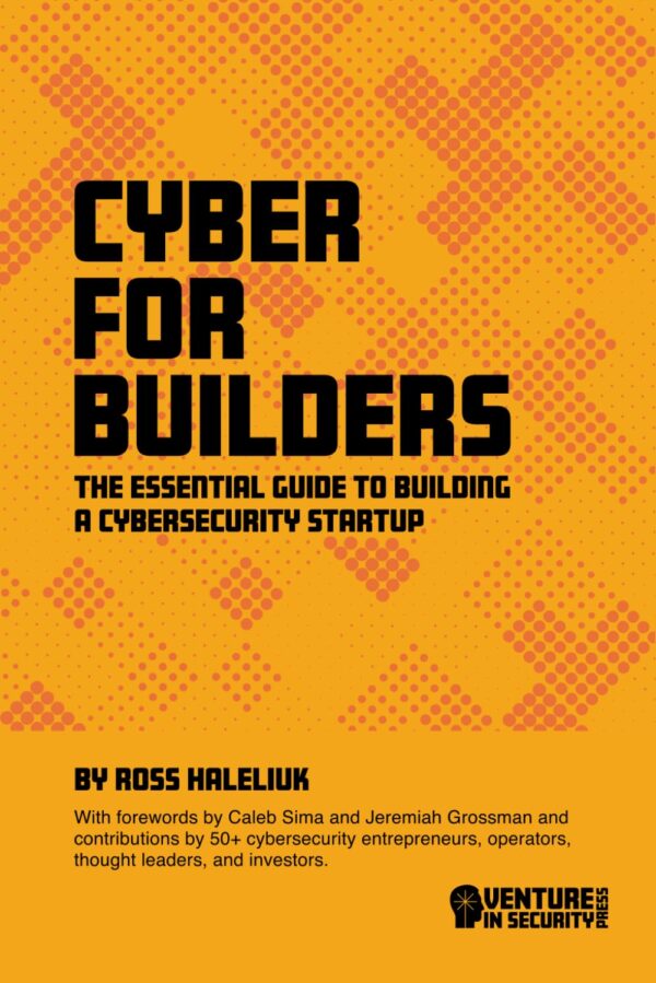 Cyber For Builders: Build Your Cybersecurity Startup