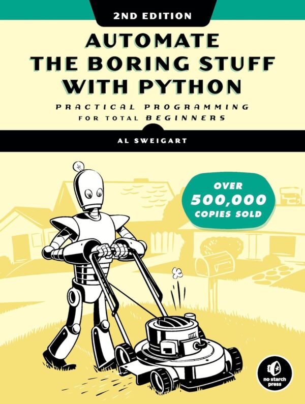 Automate The Mundane With Python: A Beginner'S Guide To Practical Programming