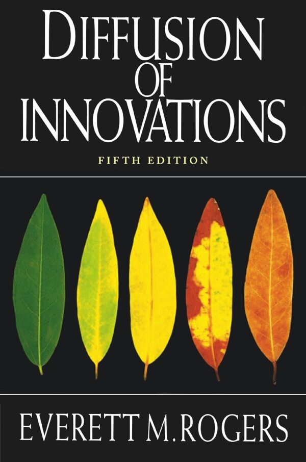 Diffusion Of Innovations, 5Th Edition: Unlocking The Power Of New Ideas