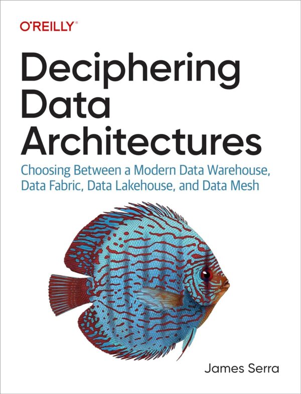Decipher Data Architectures: Modern Data Warehouse Vs. Data Fabric Vs. Data Lakehouse Vs. Data Mesh