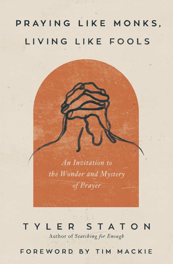 Praying Like Monks, Living Like Fools: Discover The Power Of Prayer