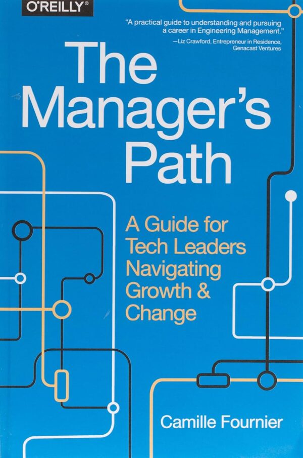 The Manager'S Path: Guide For Tech Leaders In Growth And Change