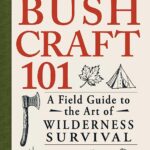 Bushcraft 101: Master Wilderness Survival Skills