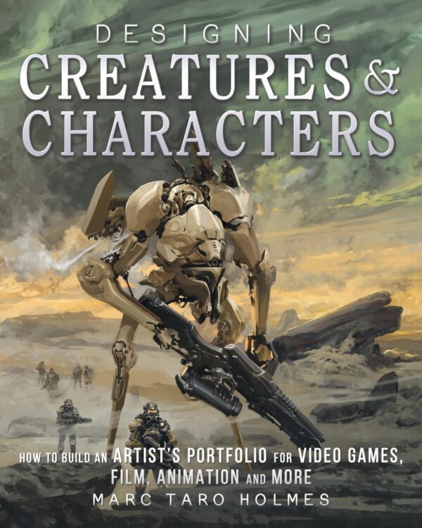Design Creatures &Amp; Characters: Build Your Portfolio For Games, Film &Amp; More