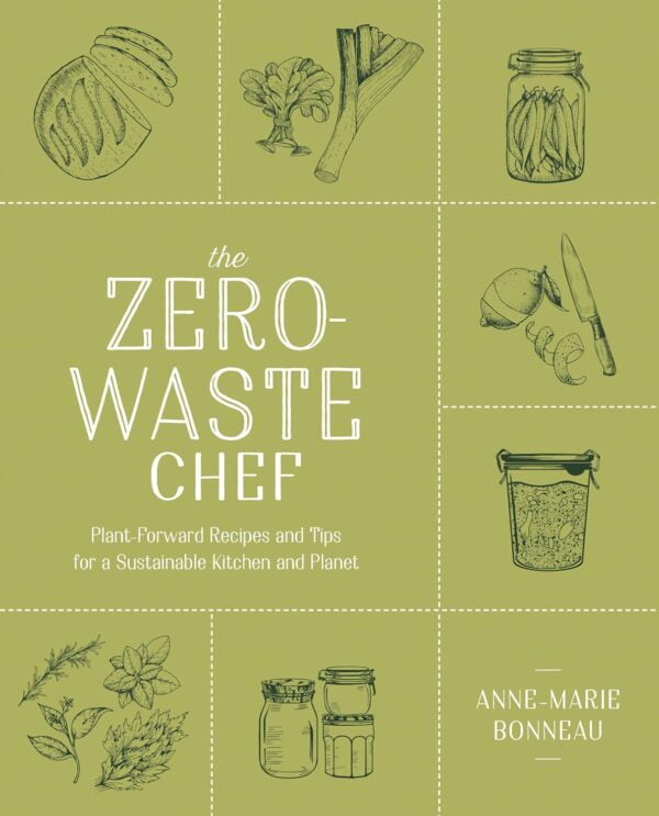 Zero-Waste Chef: Plant-Based Recipes For A Sustainable Kitchen