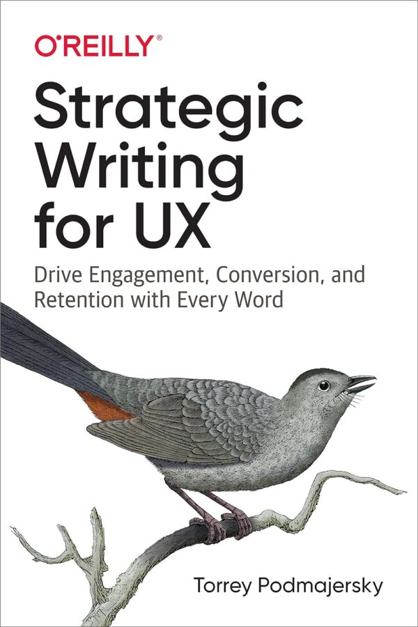 Strategic Writing For Ux: Drive Engagement, Conversion, And Retention