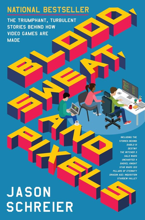 Blood, Sweat, And Pixels: The Making Of Video Games