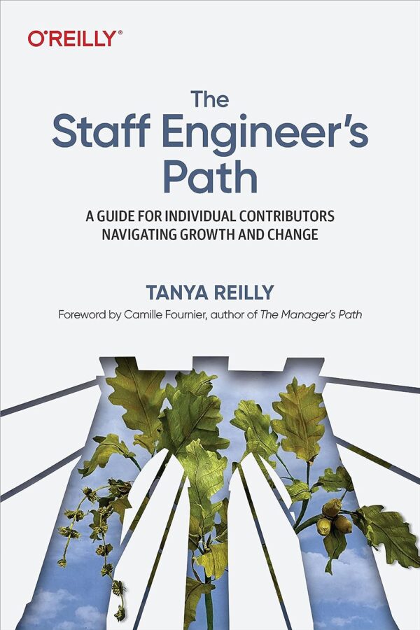The Staff Engineer'S Path: Guide For Individual Contributors