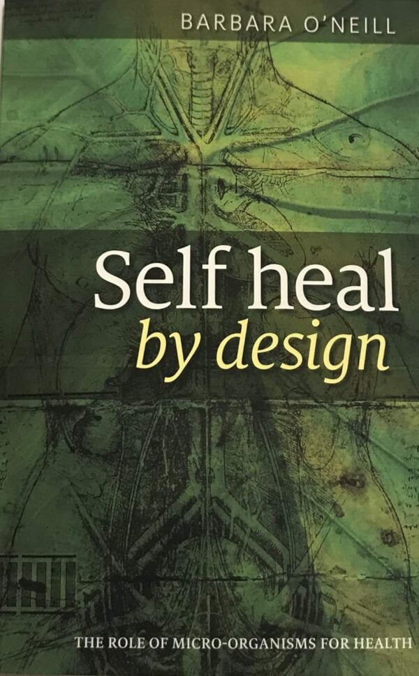 Self Heal By Design: Microbes For Health By Barbara O'Neill