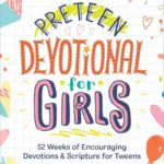 Preteen Devotional for Girls: Weekly Encouragement and Scripture for Tweens