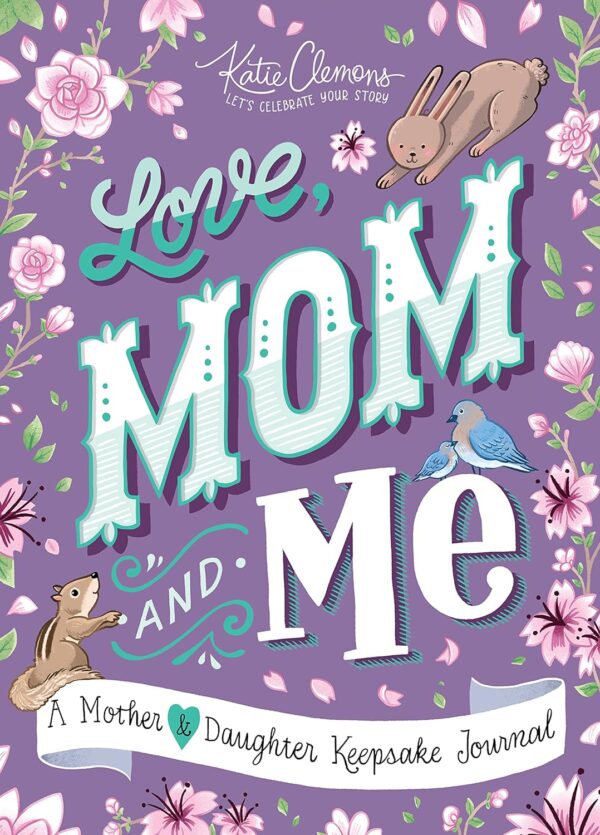 Love, Mom And Me: Stay Connected With Our Guided Mother-Daughter Journal