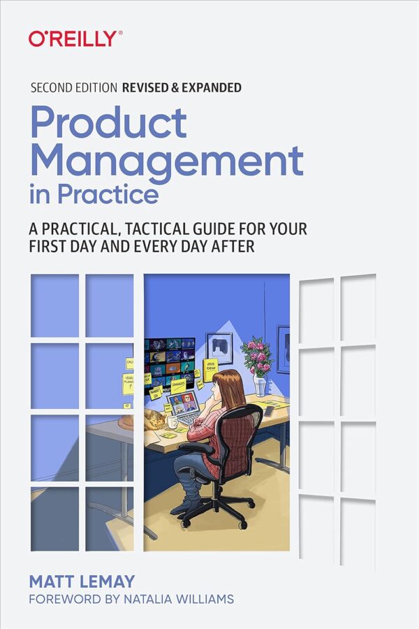 Product Management In Practice: Your Tactical Guide For Day 1 And Beyond