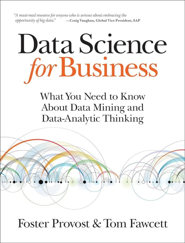 Data Science For Business: Unlock Data-Driven Insights For Success