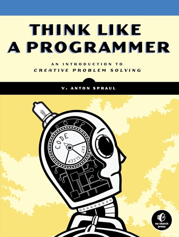 Think Like A Programmer: Unlock Creative Problem Solving