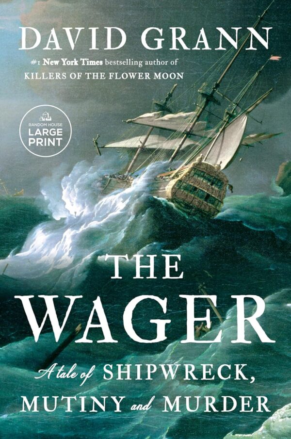 The Wager: Shipwreck, Mutiny, And Murder (Large Print)