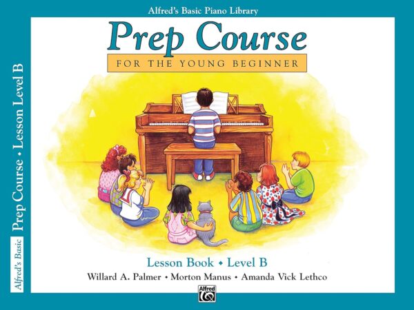 Alfred'S Basic Piano Prep Course Lesson Book, Bk B: Young Beginner'S Guide To Piano