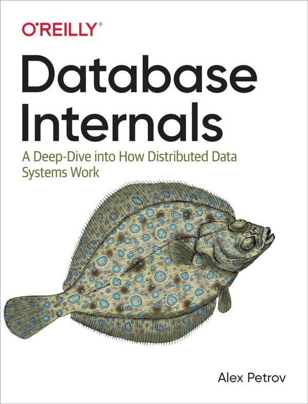 Database Internals: Uncover The Secrets Of Distributed Data Systems