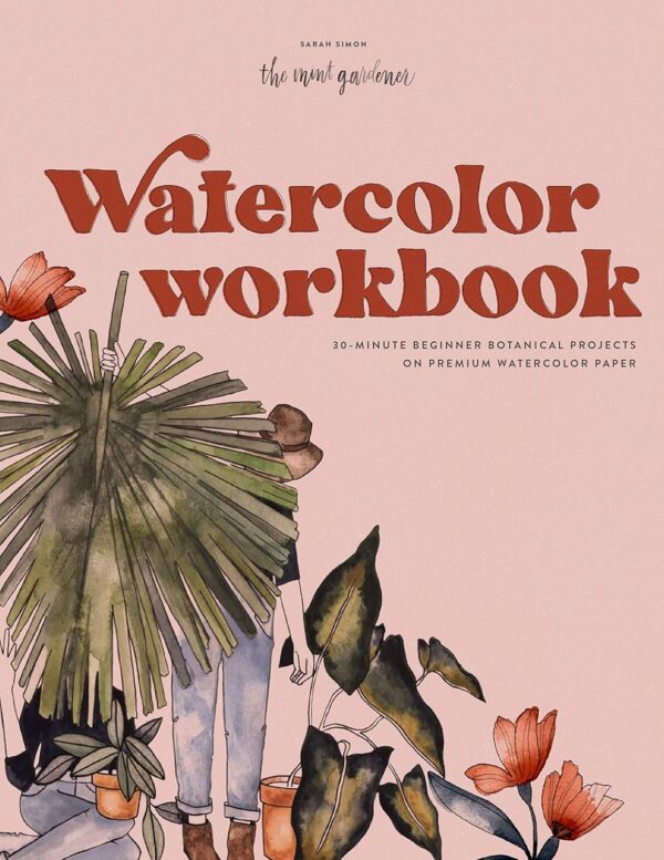 Watercolor Workbook: 30-Minute Botanical Projects On Premium Paper