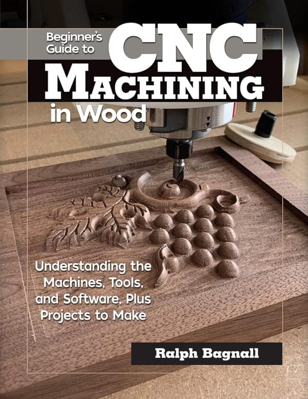 Cnc Woodworking For Beginners: Master Machines, Tools, Software, And Projects