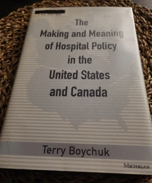 The Making And Meaning Of Hospital Policy In The United States And Canada