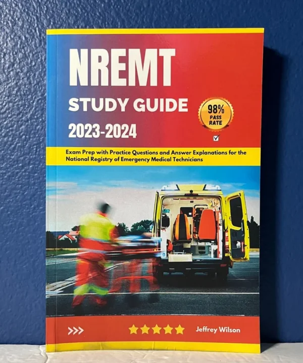 Nremt Study Guide 2023-2024: Exam Prep With Practice Questions And Answer Explanations