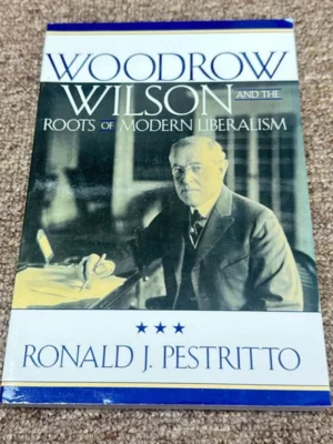 Woodrow Wilson and the Roots of Modern Liberalism