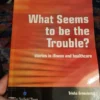 What Seems to Be the Trouble