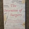 The Invention of Surgery (First Edition)