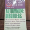 What Your Doctor May Not Tell You about(TM): Autoimmune Disorders