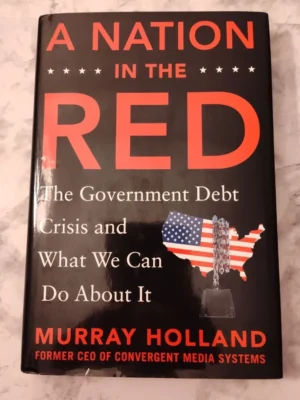 A Nation in the Red: the Government Debt Crisis and What We Can Do about It