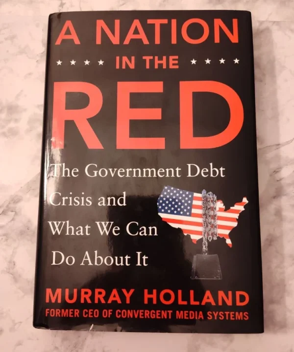 A Nation In The Red: The Government Debt Crisis And What We Can Do About It