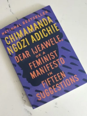 Dear Ijeawele, or a Feminist Manifesto in Fifteen Suggestions