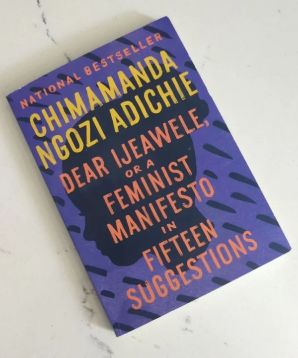 Dear Ijeawele, Or A Feminist Manifesto In Fifteen Suggestions