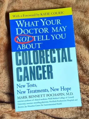What Your Doctor May Not Tell You about(TM) Colorectal Cancer