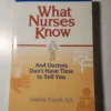 What Nurses Know and Doctors Don't Have Time to Tell You