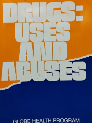 DRUGS: USES AND ABUSES (GLOBE HEALTH PROGRAM)