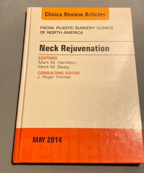 Neck Rejuvenation, An Issue Of Facial Plastic Surgery Clinics Of North America