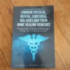 A Layman's Guide to Common Physical, Mental, Emotional Maladies and Their Home Healing Remedies
