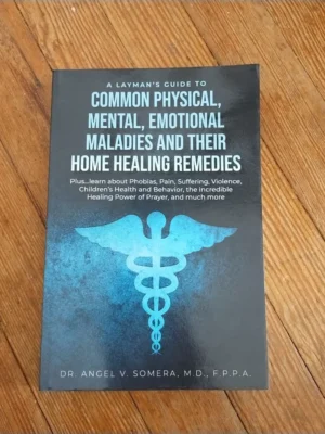 A Layman's Guide to Common Physical, Mental, Emotional Maladies and Their Home Healing Remedies