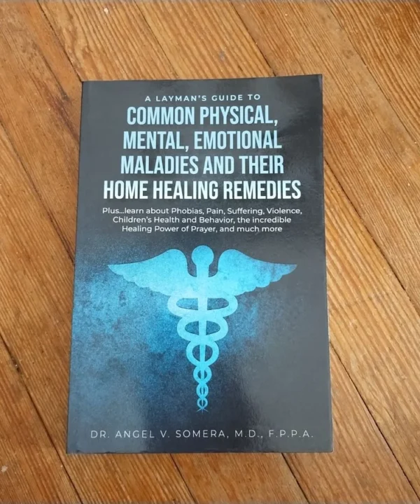 A Layman'S Guide To Common Physical, Mental, Emotional Maladies And Their Home Healing Remedies