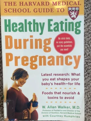The Harvard Medical School Guide to Healthy Eating During Pregnancy