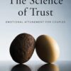 The Science of Trust: Emotional Attunement for Couples Illustrated Edition