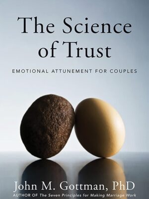 The Science of Trust: Emotional Attunement for Couples Illustrated Edition