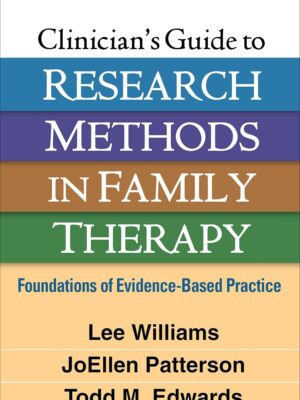 Clinician's Guide to Research Methods in Family Therapy: Foundations of Evidence-Based Practice 1st Edition